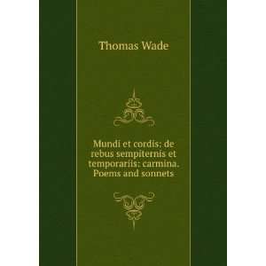 Mundi et cordis de rebus sempiternis et temporariis carmina. Poems 