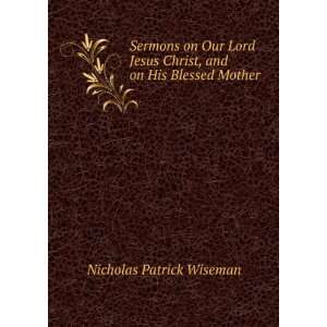   Christ, and on His Blessed Mother Nicholas Patrick Wiseman Books