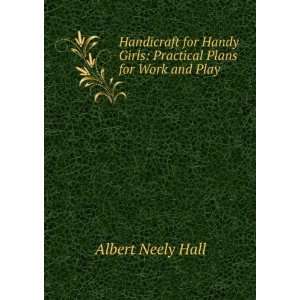   Girls Practical Plans for Work and Play Albert Neely Hall Books