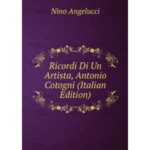   Un Artista, Antonio Cotogni (Italian Edition) Nino Angelucci Books