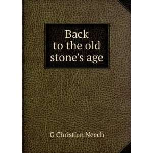  Back to the old stones age G Christian Neech Books