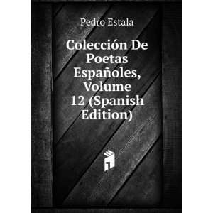   De Poetas EspaÃ±oles, Volume 12 (Spanish Edition) Pedro Estala