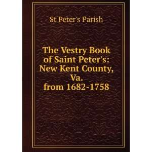   Book of Saint Peters New Kent County, Va. from 1682 1758 St Peters