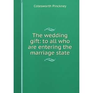   To All Who Are Entering the Marriage State Cotesworth Pinckney Books