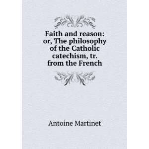 Faith and reason or, The philosophy of the Catholic catechism, tr 