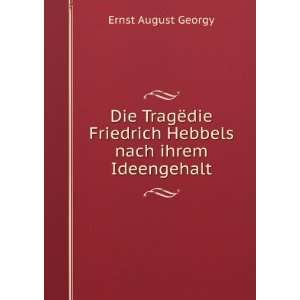   Friedrich Hebbels nach ihrem Ideengehalt Ernst August Georgy Books