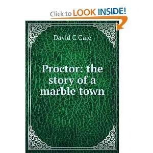 Proctor the story of a marble town David C Gale  Books