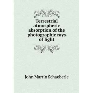   of the photographic rays of light John Martin Schaeberle Books