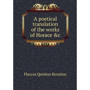   translation of the works of Horace &c Flaccus Quintus Horatius Books