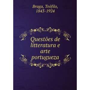   de litteratura e arte portugueza TeÃ³filo, 1843 1924 Braga Books