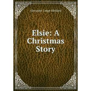  Elsie A Christmas Story Alexander Lange Kielland Books