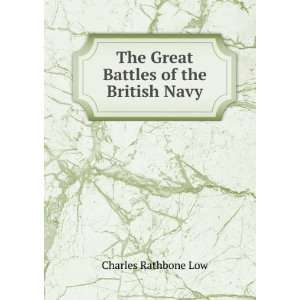    The Great Battles of the British Navy Charles Rathbone Low Books
