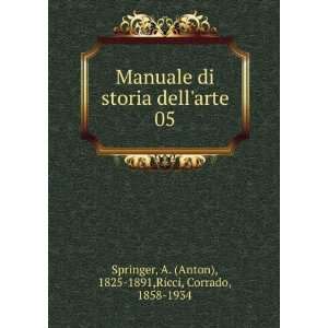   . 05 A. (Anton), 1825 1891,Ricci, Corrado, 1858 1934 Springer Books