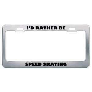  ID Rather Be Speed Skating Metal License Plate Frame Tag 