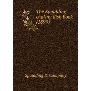 com The Spaulding chafing dish book (1899) (9781275011120) Spaulding 