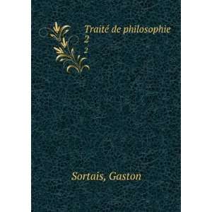  TraitÃ© de philosophie. 2 Gaston Sortais Books
