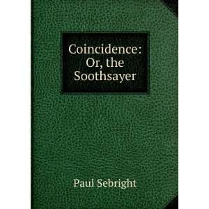  Coincidence Or, the Soothsayer Paul Sebright Books