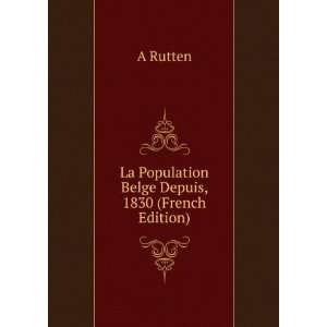    La Population Belge Depuis, 1830 (French Edition) A Rutten Books
