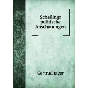    Schellings politische Anschauungen Gertrud JÃ¤ger Books