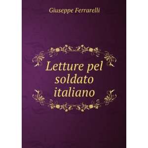  Letture pel soldato italiano Giuseppe Ferrarelli Books