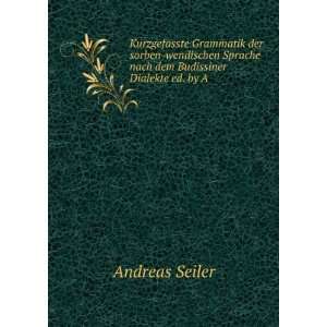   dem Budissiner Dialekte ed. by A . Andreas Seiler  Books