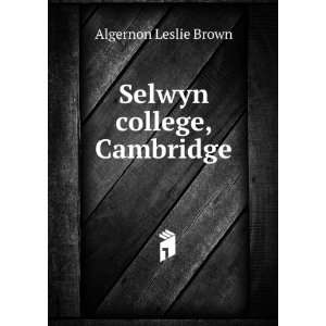  Selwyn college, Cambridge Algernon Leslie Brown Books