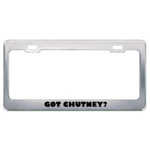 Got Chutney? Music Musical Instrument Metal License Plate Frame Holder 