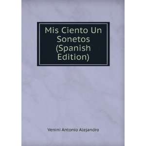  Mis Ciento Un Sonetos (Spanish Edition) Venini Antonio 