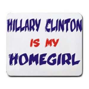  HILLARY CLINTON IS MY HOMEGIRL Mousepad