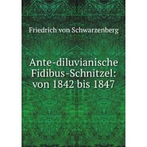Ante diluvianische Fidibus Schnitzel von 1842 bis 1847 Friedrich von 