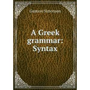  A Greek grammar Syntax Gustave Simonson Books
