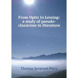   study of pseudo classicism in literature Thomas Sergeant Perry Books