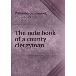  The note book of a county clergyman Samuel, 1805 1873 