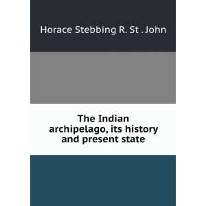   , its history and present state Horace Stebbing R. St . John Books