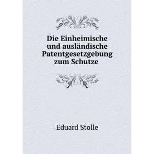   auslÃ¤ndische Patentgesetzgebung zum Schutze . Eduard Stolle Books