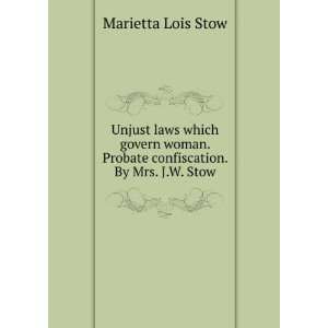   . Probate confiscation. By Mrs. J.W. Stow Marietta Lois Stow Books