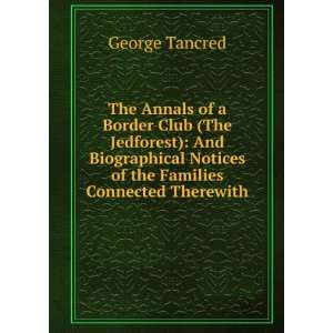   Notices of the Families Connected Therewith George Tancred Books