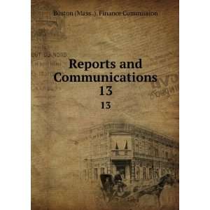   and Communications. 13 Boston (Mass .). Finance Commission Books