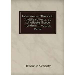   ac scholiaste GrÃ¦co nondum in vulgus edito Henricus Scholtz Books