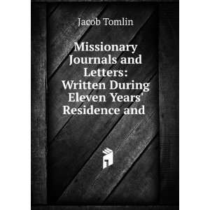    Written During Eleven Years Residence and . Jacob Tomlin Books