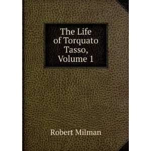  The Life of Torquato Tasso, Volume 1 Robert Milman Books
