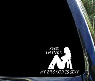 She thinks my BRONCO is sexy funny ford sticker decal   