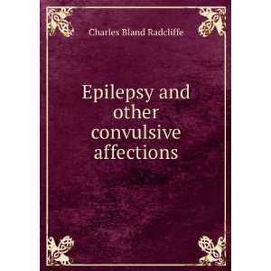  Epilepsy and other convulsive affections Charles Bland 