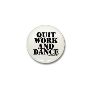  Quit Work and Dance Music Mini Button by  Patio 