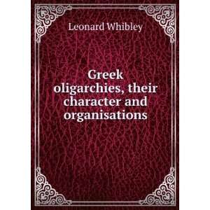   oligarchies, their character and organisations Leonard Whibley Books