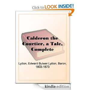 Calderon the Courtier, a Tale Baron Edward Bulwer Lytton Lytton 
