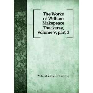   Thackeray, Volume 9,Â part 3 William Makepeace Thackeray Books