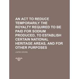  Act to Reduce Temporarily the Royalty Required to Be Paid for Sodium 