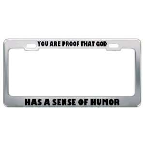 You Are Proof That God Has A Sense Of Humor Metal License Plate Frame 