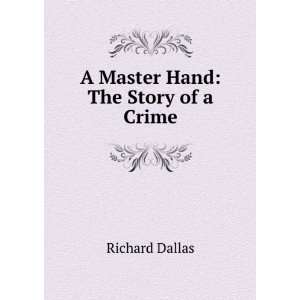  A Master Hand The Story of a Crime Richard Dallas Books